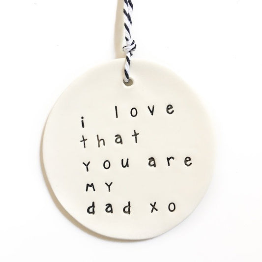 Ceramic Tag - I Love That You Are My Dad