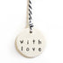 Ceramic Circle Tag - 'With Love'
