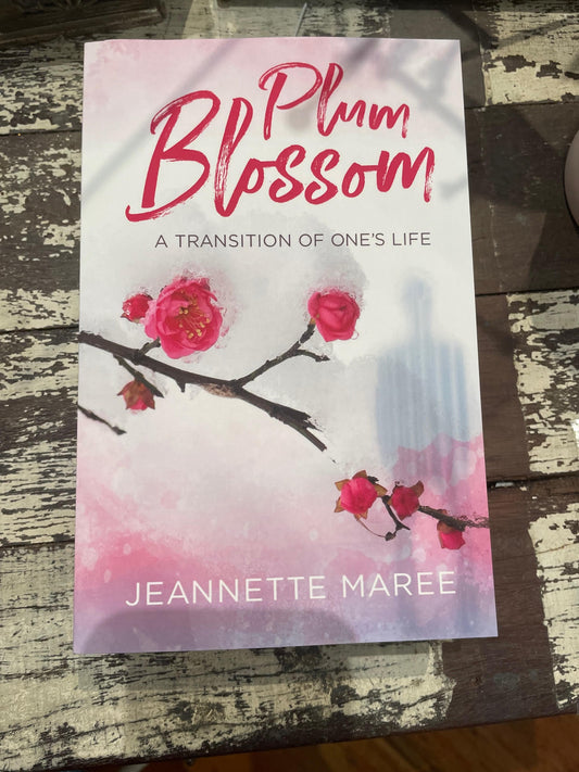 Plum Blossom: A Transition of One's Life by Jeannette Maree